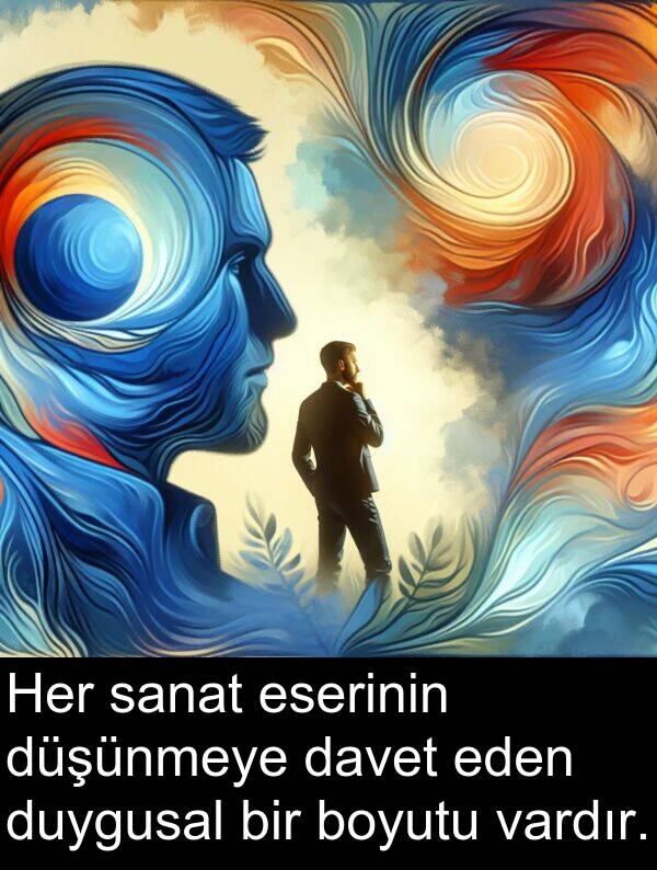 sanat: Her sanat eserinin düşünmeye davet eden duygusal bir boyutu vardır.