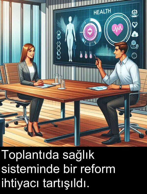 sağlık: Toplantıda sağlık sisteminde bir reform ihtiyacı tartışıldı.