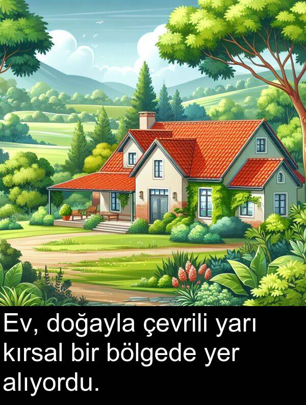 alıyordu: Ev, doğayla çevrili yarı kırsal bir bölgede yer alıyordu.