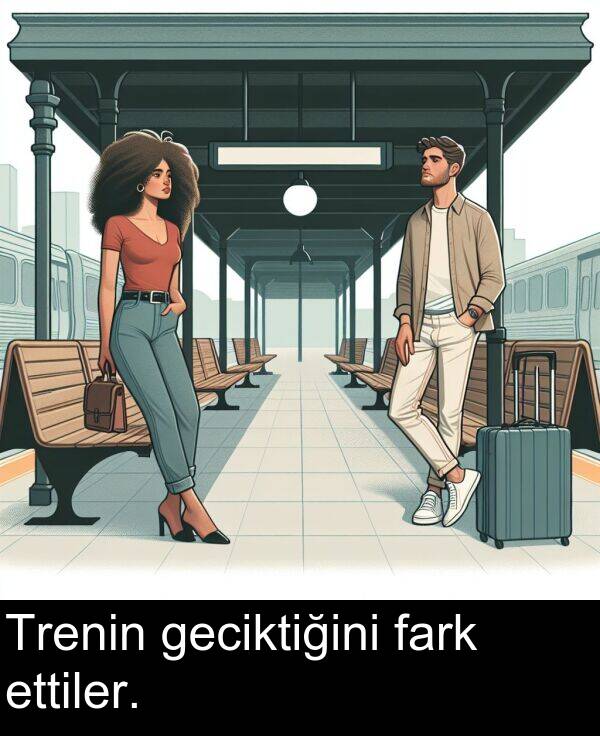 fark: Trenin geciktiğini fark ettiler.