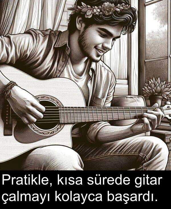 başardı: Pratikle, kısa sürede gitar çalmayı kolayca başardı.