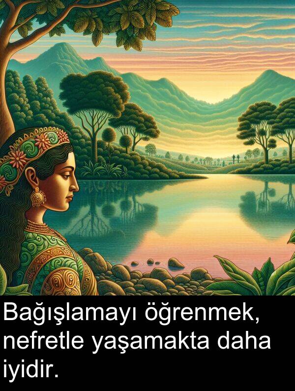 nefretle: Bağışlamayı öğrenmek, nefretle yaşamakta daha iyidir.