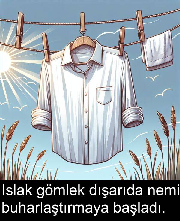 nemi: Islak gömlek dışarıda nemi buharlaştırmaya başladı.