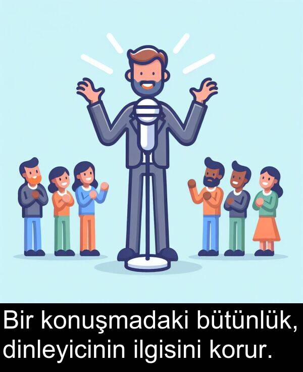 ilgisini: Bir konuşmadaki bütünlük, dinleyicinin ilgisini korur.