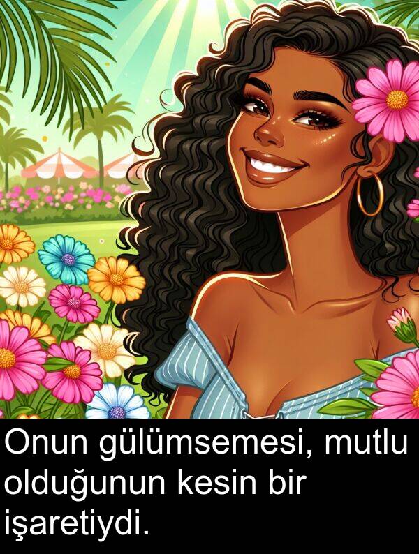 gülümsemesi: Onun gülümsemesi, mutlu olduğunun kesin bir işaretiydi.