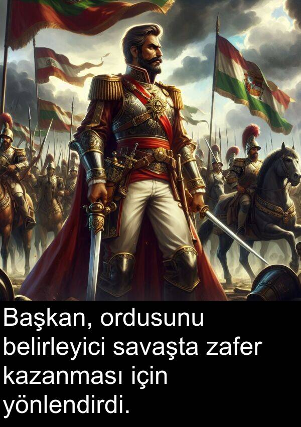 zafer: Başkan, ordusunu belirleyici savaşta zafer kazanması için yönlendirdi.
