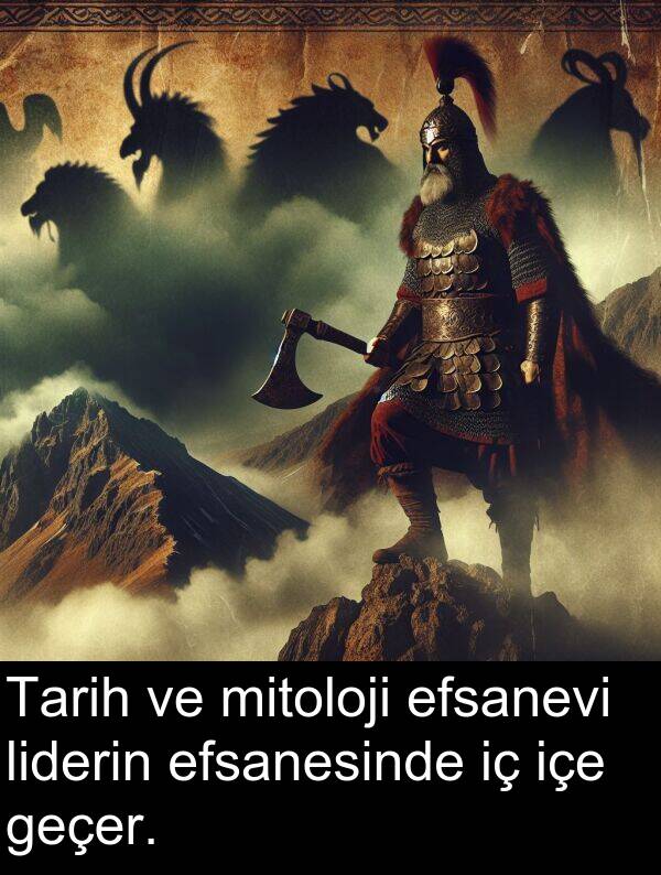geçer: Tarih ve mitoloji efsanevi liderin efsanesinde iç içe geçer.