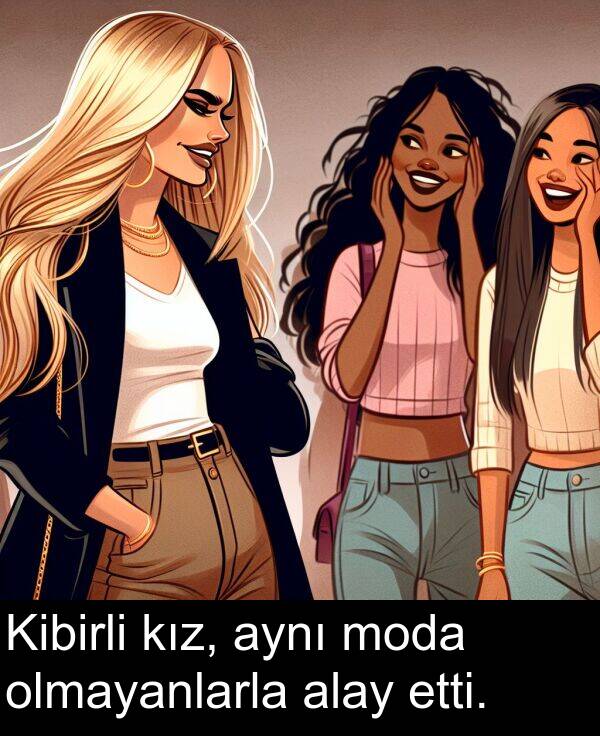 etti: Kibirli kız, aynı moda olmayanlarla alay etti.