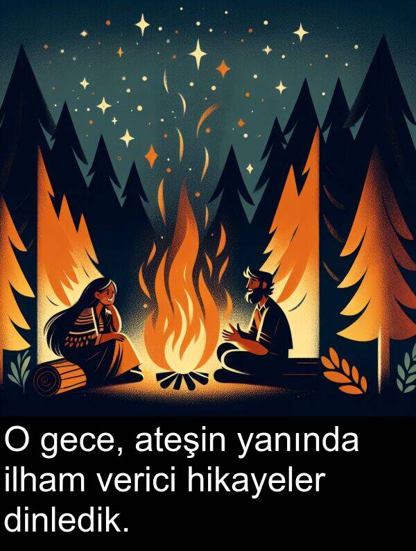 yanında: O gece, ateşin yanında ilham verici hikayeler dinledik.
