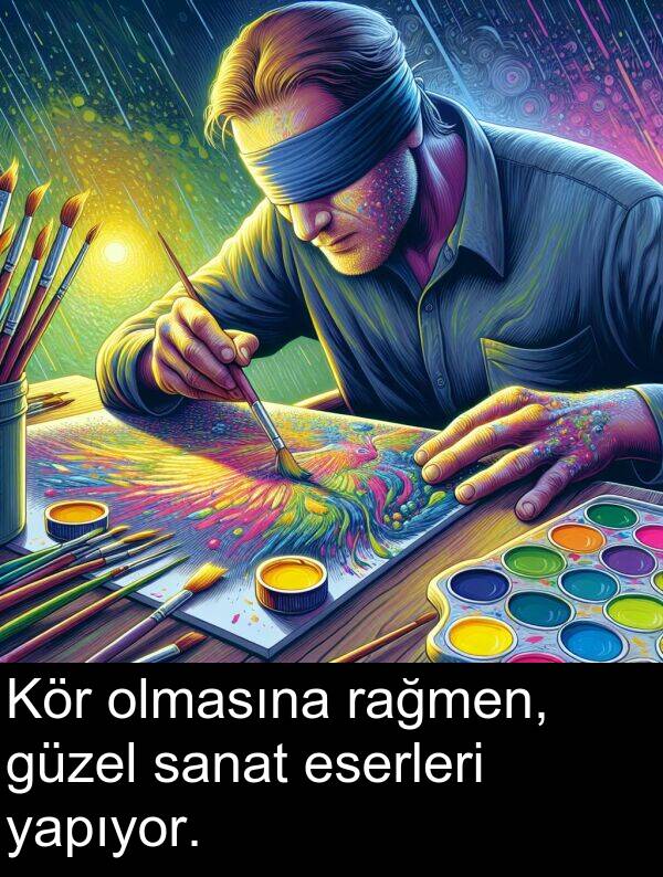sanat: Kör olmasına rağmen, güzel sanat eserleri yapıyor.