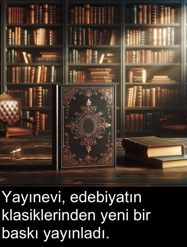 edebiyatın: Yayınevi, edebiyatın klasiklerinden yeni bir baskı yayınladı.