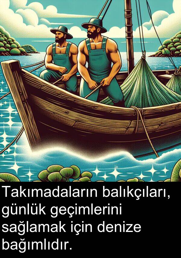 geçimlerini: Takımadaların balıkçıları, günlük geçimlerini sağlamak için denize bağımlıdır.