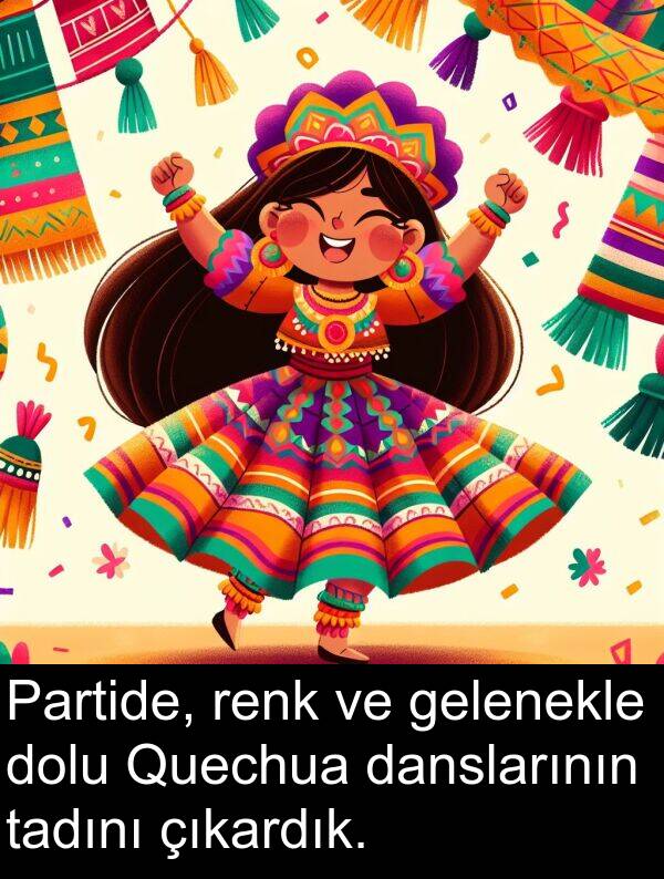 gelenekle: Partide, renk ve gelenekle dolu Quechua danslarının tadını çıkardık.