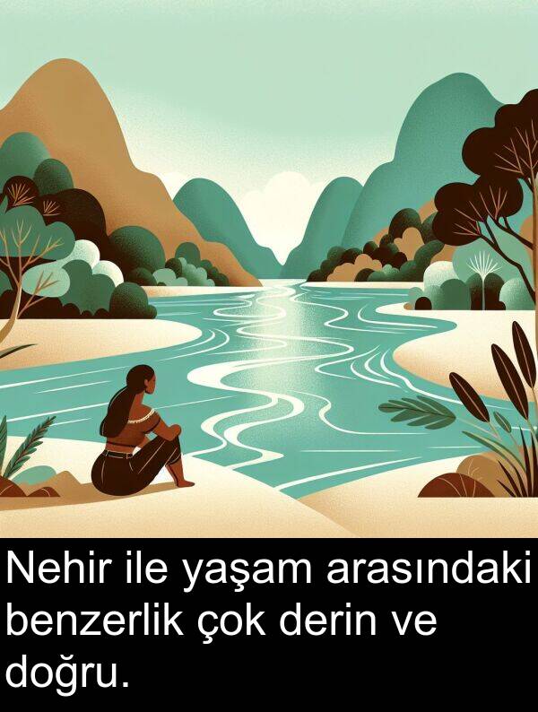 ile: Nehir ile yaşam arasındaki benzerlik çok derin ve doğru.