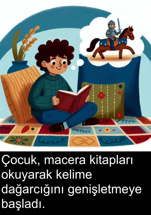 genişletmeye: Çocuk, macera kitapları okuyarak kelime dağarcığını genişletmeye başladı.