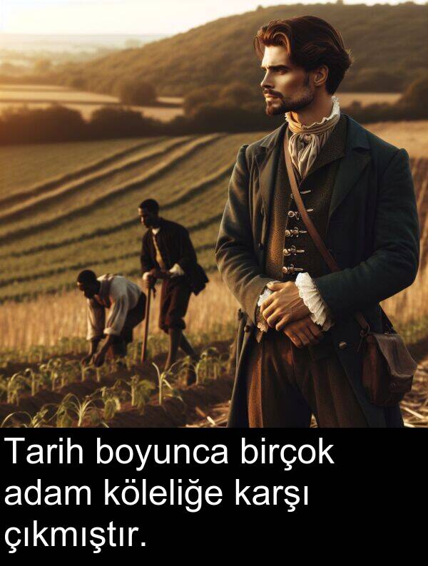 adam: Tarih boyunca birçok adam köleliğe karşı çıkmıştır.