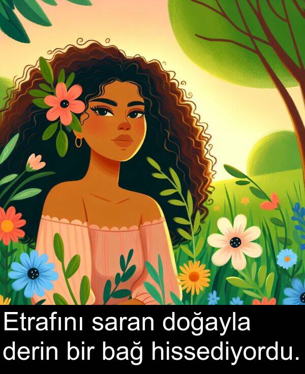 saran: Etrafını saran doğayla derin bir bağ hissediyordu.