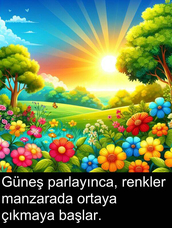 başlar: Güneş parlayınca, renkler manzarada ortaya çıkmaya başlar.
