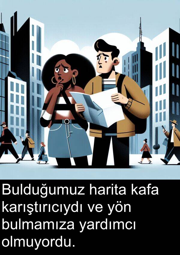 kafa: Bulduğumuz harita kafa karıştırıcıydı ve yön bulmamıza yardımcı olmuyordu.