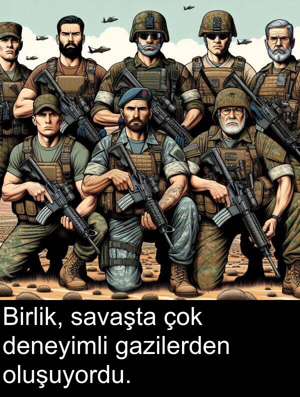 gazilerden: Birlik, savaşta çok deneyimli gazilerden oluşuyordu.