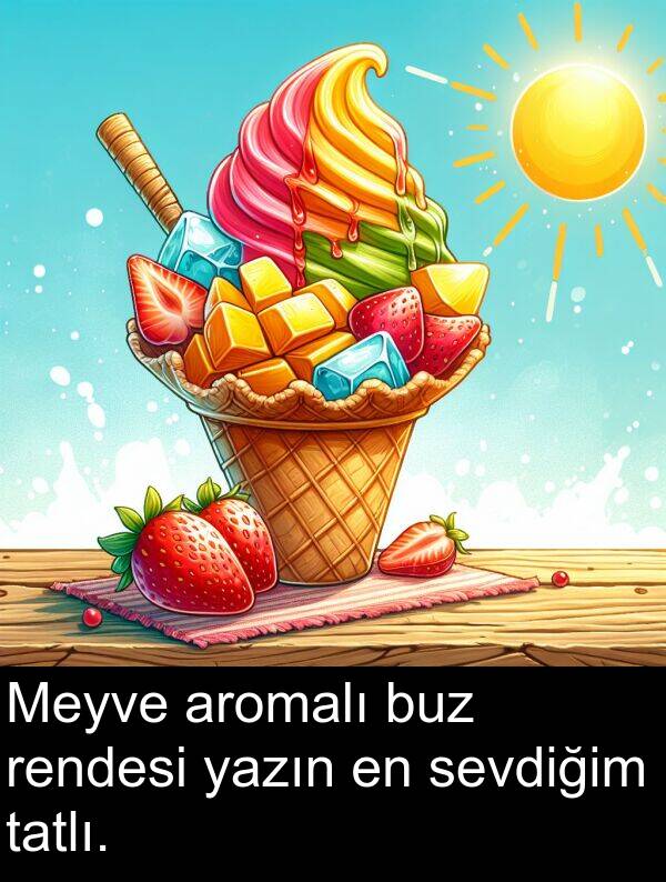 rendesi: Meyve aromalı buz rendesi yazın en sevdiğim tatlı.