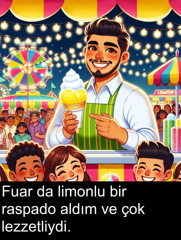 raspado: Fuar da limonlu bir raspado aldım ve çok lezzetliydi.