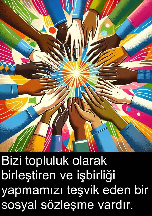 vardır: Bizi topluluk olarak birleştiren ve işbirliği yapmamızı teşvik eden bir sosyal sözleşme vardır.