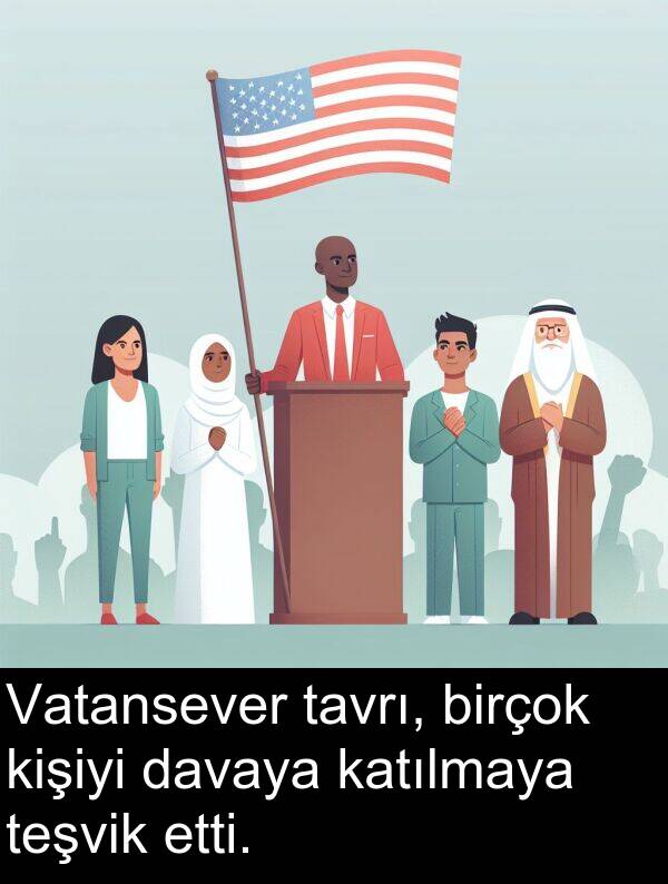 katılmaya: Vatansever tavrı, birçok kişiyi davaya katılmaya teşvik etti.