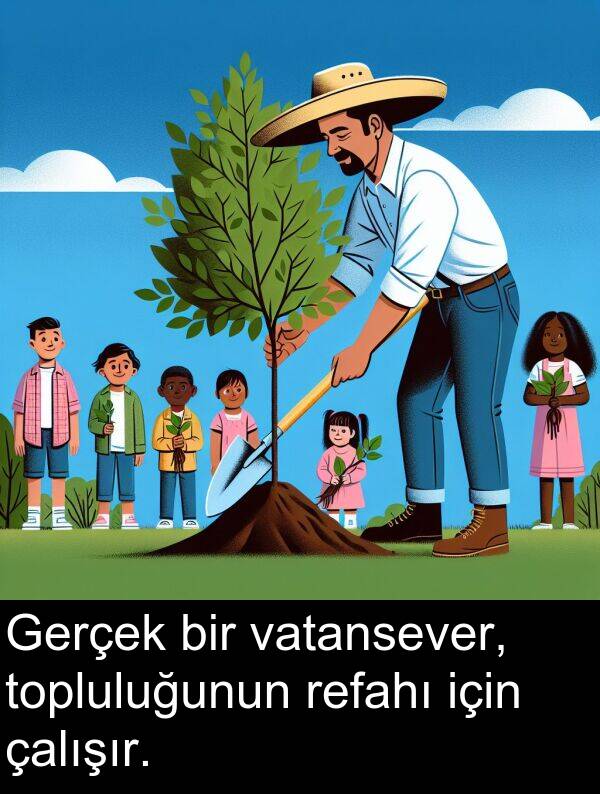 çalışır: Gerçek bir vatansever, topluluğunun refahı için çalışır.