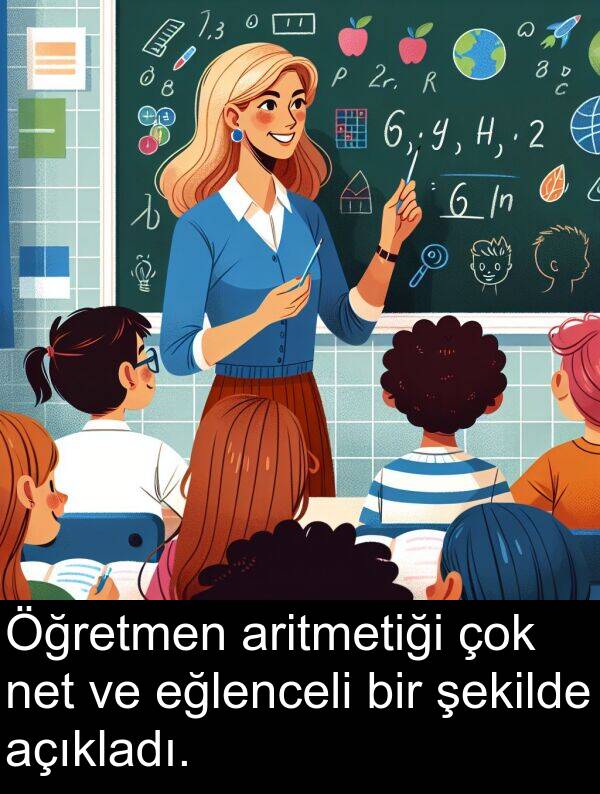 açıkladı: Öğretmen aritmetiği çok net ve eğlenceli bir şekilde açıkladı.