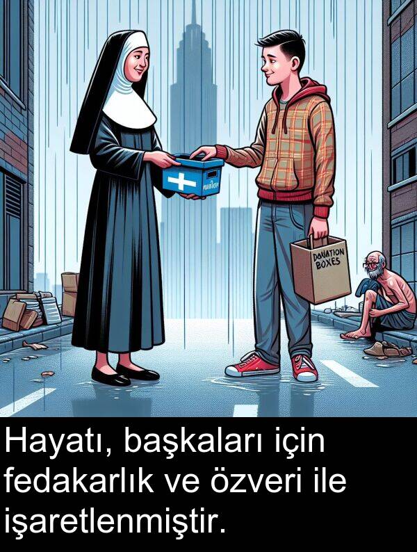 fedakarlık: Hayatı, başkaları için fedakarlık ve özveri ile işaretlenmiştir.