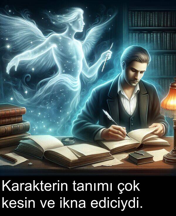 ikna: Karakterin tanımı çok kesin ve ikna ediciydi.