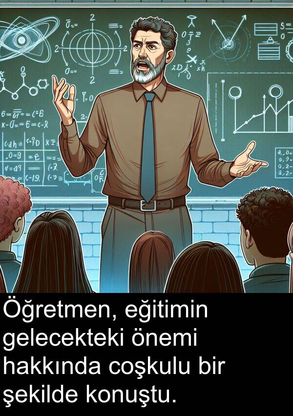gelecekteki: Öğretmen, eğitimin gelecekteki önemi hakkında coşkulu bir şekilde konuştu.