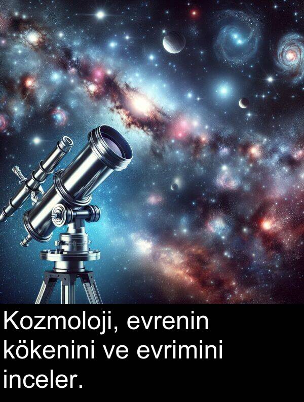 inceler: Kozmoloji, evrenin kökenini ve evrimini inceler.