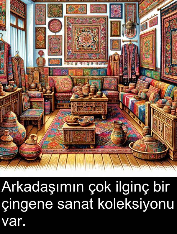 sanat: Arkadaşımın çok ilginç bir çingene sanat koleksiyonu var.
