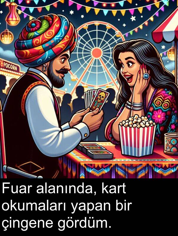 yapan: Fuar alanında, kart okumaları yapan bir çingene gördüm.