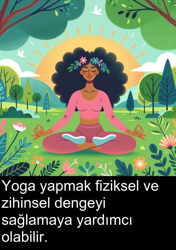 fiziksel: Yoga yapmak fiziksel ve zihinsel dengeyi sağlamaya yardımcı olabilir.