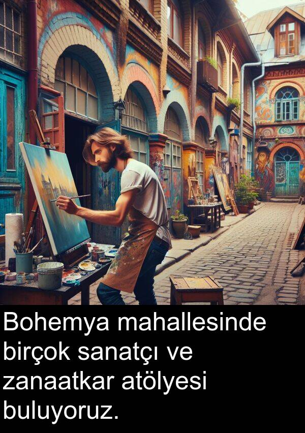sanatçı: Bohemya mahallesinde birçok sanatçı ve zanaatkar atölyesi buluyoruz.
