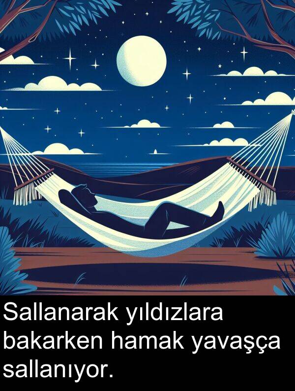 sallanıyor: Sallanarak yıldızlara bakarken hamak yavaşça sallanıyor.