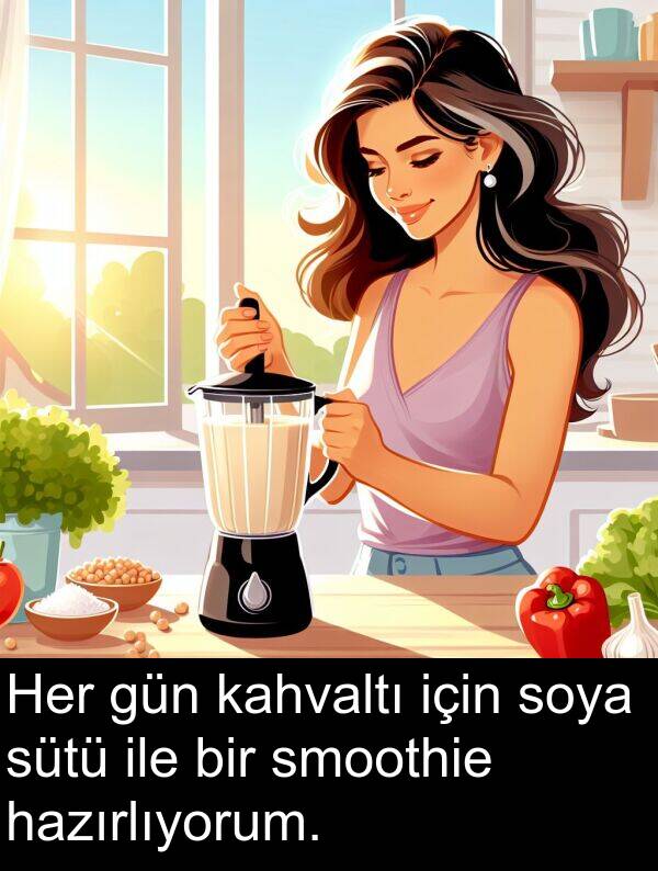 kahvaltı: Her gün kahvaltı için soya sütü ile bir smoothie hazırlıyorum.
