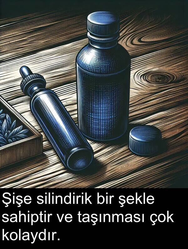 sahiptir: Şişe silindirik bir şekle sahiptir ve taşınması çok kolaydır.