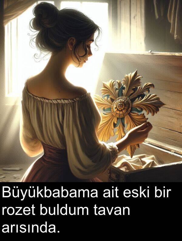 ait: Büyükbabama ait eski bir rozet buldum tavan arısında.