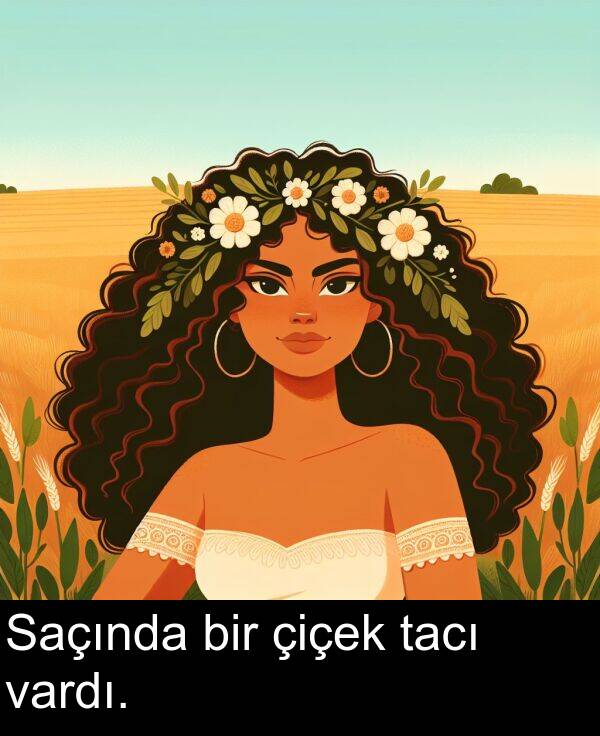 vardı: Saçında bir çiçek tacı vardı.