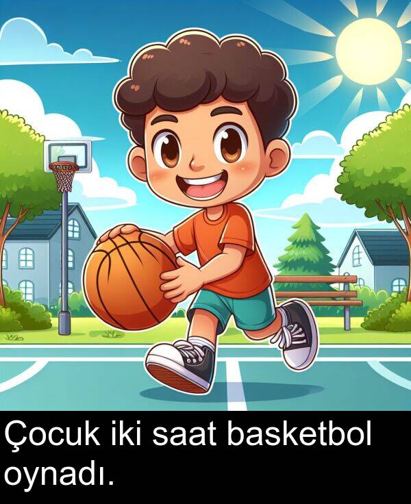 saat: Çocuk iki saat basketbol oynadı.