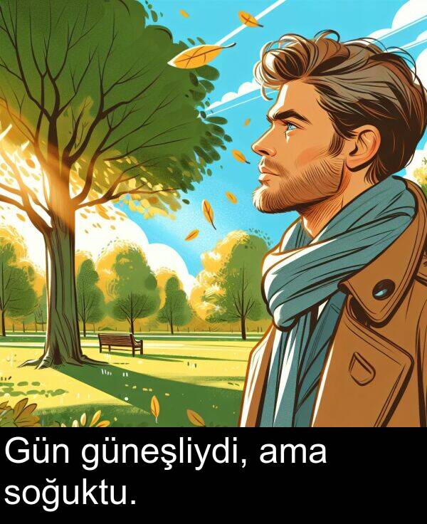 ama: Gün güneşliydi, ama soğuktu.