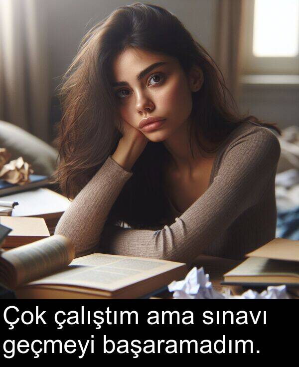 geçmeyi: Çok çalıştım ama sınavı geçmeyi başaramadım.