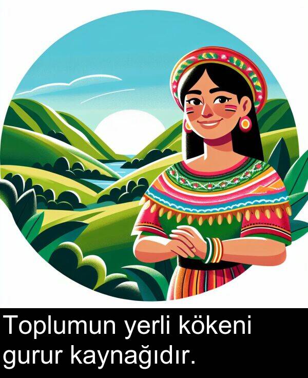 yerli: Toplumun yerli kökeni gurur kaynağıdır.