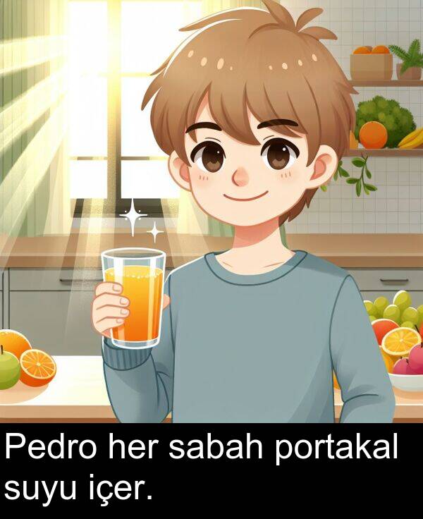 sabah: Pedro her sabah portakal suyu içer.