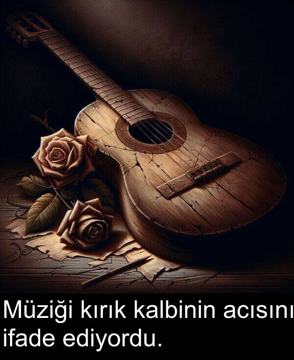 acısını: Müziği kırık kalbinin acısını ifade ediyordu.