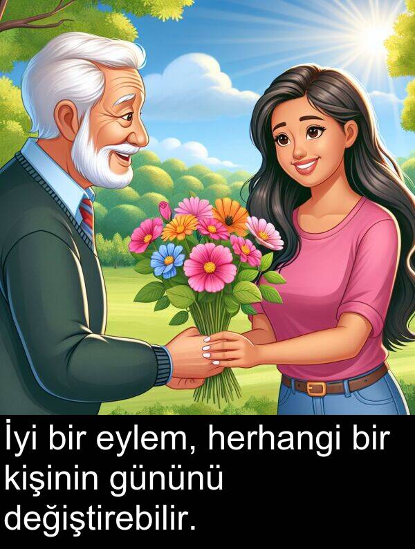 herhangi: İyi bir eylem, herhangi bir kişinin gününü değiştirebilir.